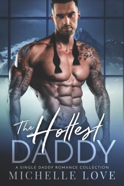 The Hottest Daddy : A Single Daddy Romance Collection