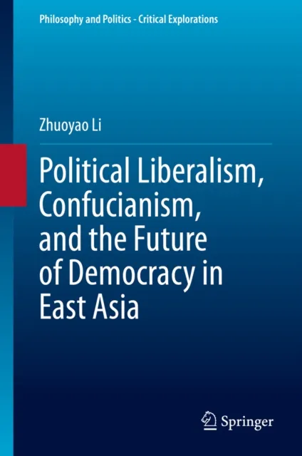 Political Liberalism, Confucianism, and the Future of Democracy in East Asia