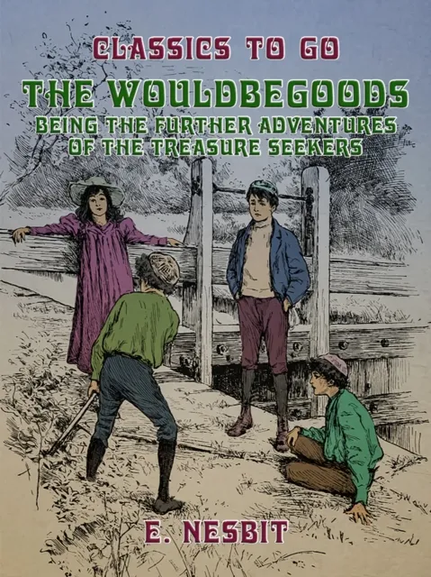 Wouldbegoods Being the Further Adventures of the Treasure Seekers