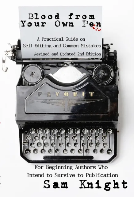 Blood From Your Own Pen: Revised and Updated 2nd Edition: A Practical Guide on Self-Editing and Common Mistakes For Beginning Authors Who Intend to Survive to Publication