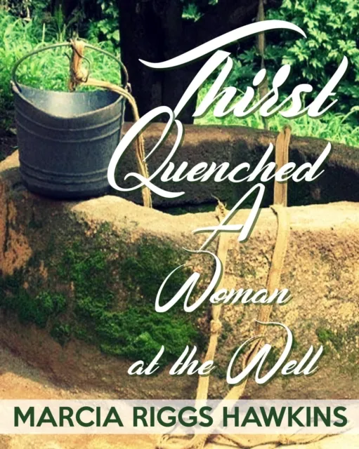 Thirst Quenched:  A Woman at the Well