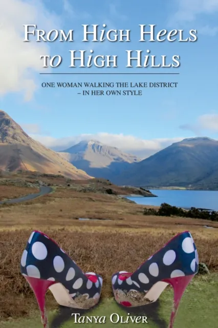 From High Heels to High Hills : One woman walking the Lake District - in her own style