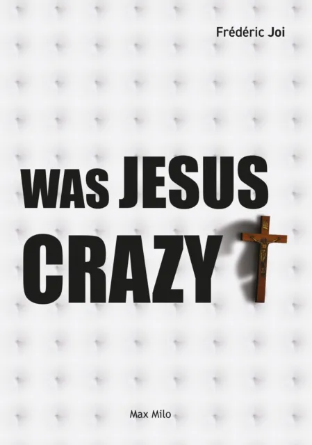Was Jesus Christ Crazy?