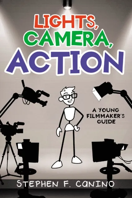 LIGHTS, CAMERA, ACTION: A Young Filmmaker's Guide