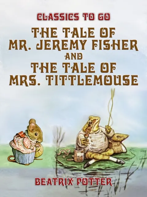 Tale of Mr. Jeremy Fisher and The Tale of Mrs. Tittlemouse