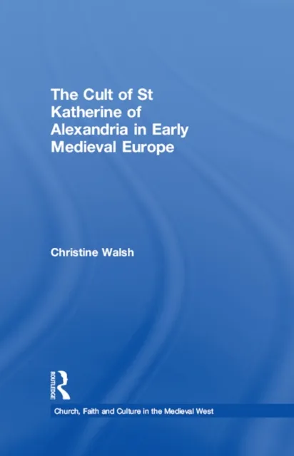 Cult of St Katherine of Alexandria in Early Medieval Europe