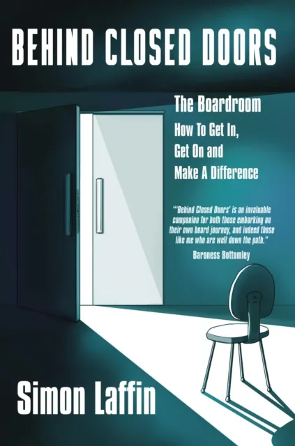 Behind Closed Doors -  The Boardroom - How to Get In, Get On and Make A Difference