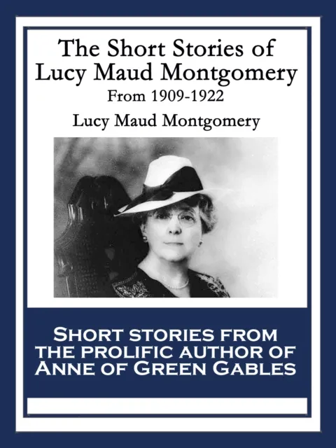 Short Stories of Lucy Maud Montgomery From 1909-1922
