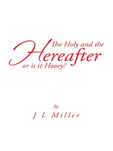 Holy and the Hereafter or Is It Hooey?