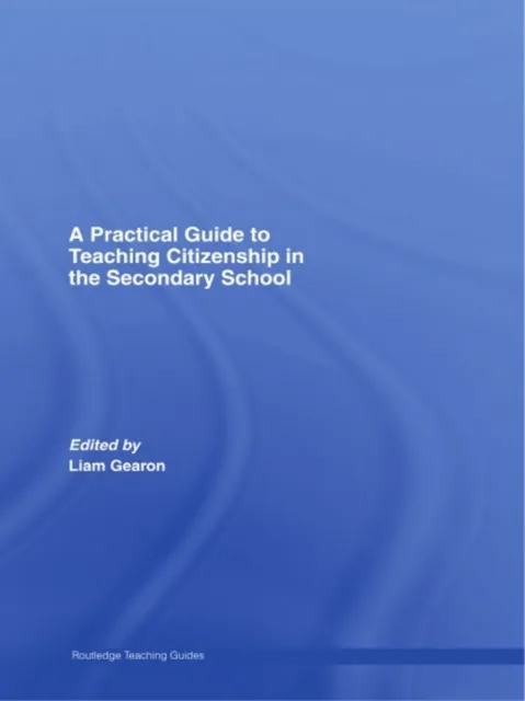 Practical Guide to Teaching Citizenship in the Secondary School