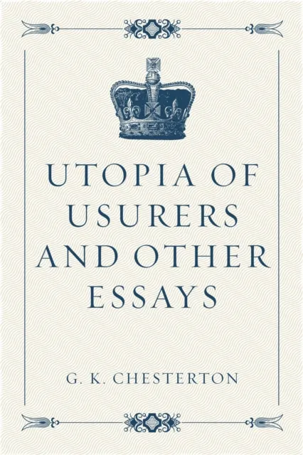 Utopia of Usurers and Other Essays