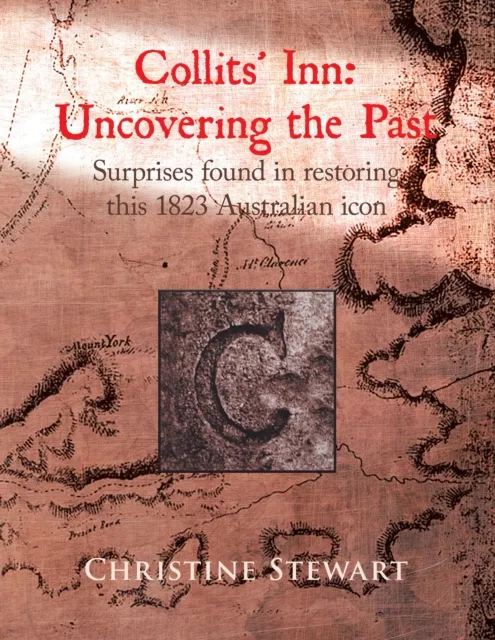 Collits' Inn: Uncovering the Past: Surprises found in restoring this 1823 Australian icon