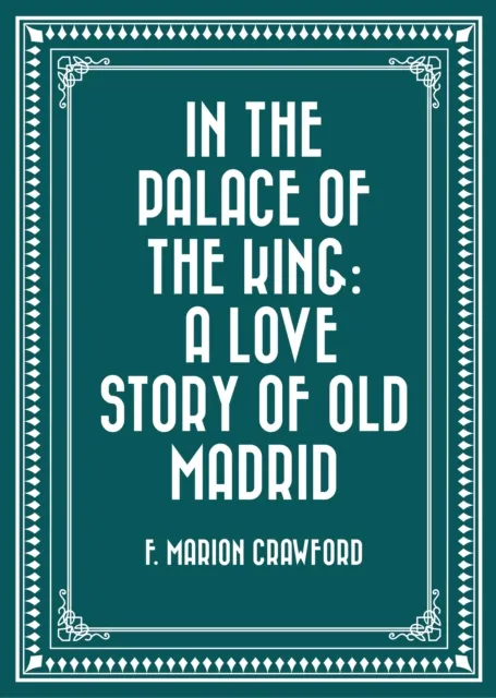 In the Palace of the King: A Love Story of Old Madrid
