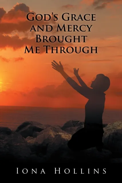 God'S Grace and Mercy Brought Me Through