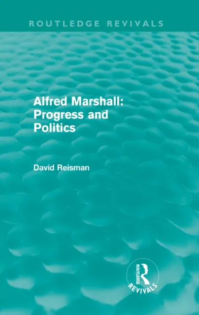 Alfred Marshall: Progress and Politics (Routledge Revivals)