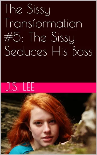Sissy Transformation #5: The Sissy Seduces His Boss