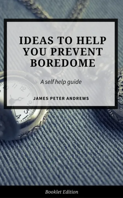 Ideas to Help You  Prevent Boredom