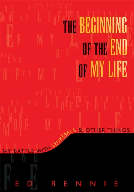 Beginning of the End of My Life: My Battle with Leukemia & Other Things