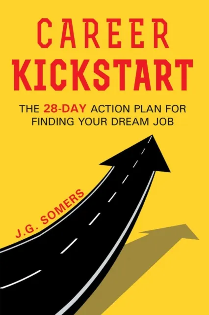 Career Kickstart Your 28-Day Action Plan for Finding Your Dream Job