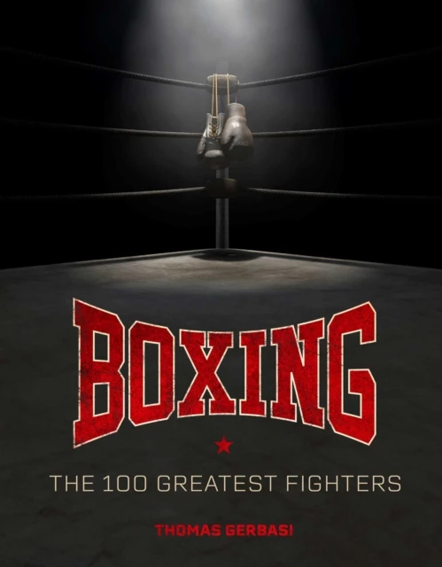 Boxing: The 100 Greatest Fighters
