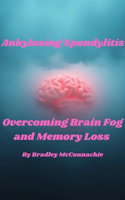 Ankylosing Spondylitis Overcoming Brain Fog and Memory Loss