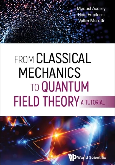 From Classical Mechanics To Quantum Field Theory, A Tutorial