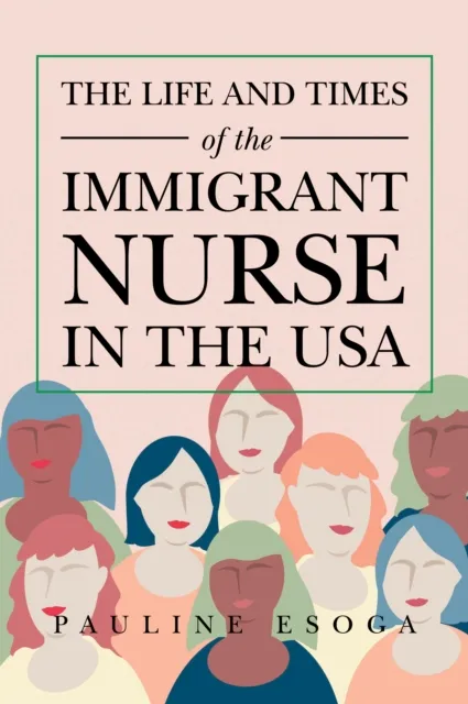 Life and Times of the Immigrant  Nurse in the Usa
