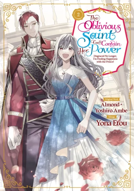 Oblivious Saint Can't Contain Her Power: Disgraced No Longer, I'm Finding Happiness with the Prince! Volume 2
