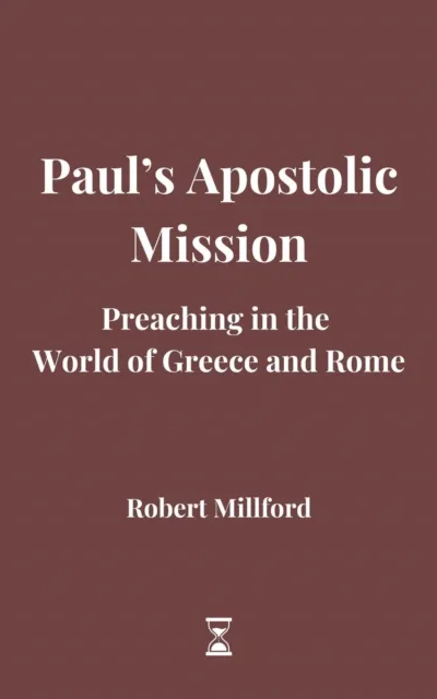 Paul's Apostolic Mission: Preaching in the World of Greece and Rome