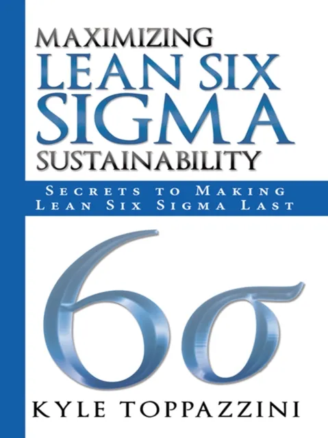Maximizing Lean Six Sigma Sustainability