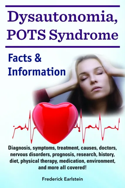 Dysautonomia, POTS Syndrome. Diagnosis, symptoms, treatment, causes, doctors, nervous disorders, prognosis, research, history, diet, physical therapy, medication, environment, and more all covered! Facts & Information