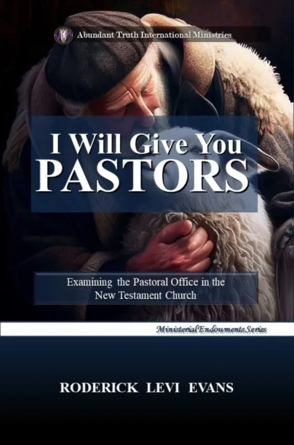 I Will Give You Pastors: Examining the Pastoral Office in the New Testament Church