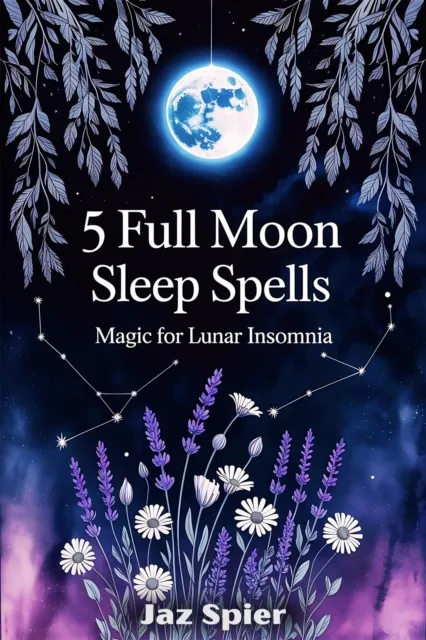 5 Full Moon Sleep Spells: Magic for Lunar Insomnia