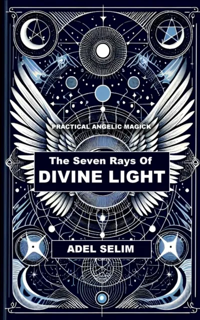 Seven Rays Of Divine Light - Practical Angelic Magick