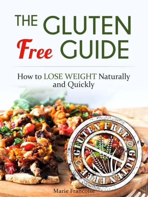 Gluten Free Guide: How to Lose Weight Naturally and Quickly