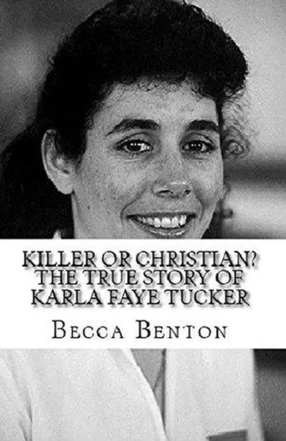 Killer or Christian : The True Story of Karla Faye Tucker