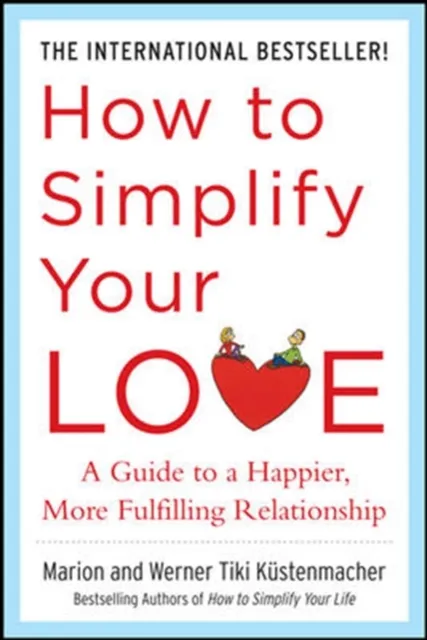 How to Simplify Your Love: A Guide to a Happier, More Fulfilling Relationship