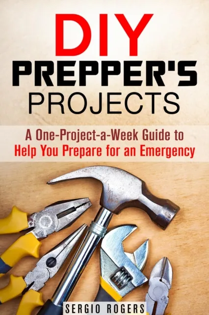 DIY Prepper's Projects: A One-Project-a-Week Guide to Help You Prepare for an Emergency