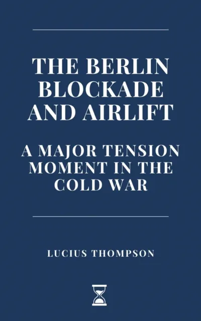 Berlin Blockade and Airlift: A Major Tension Moment in the Cold War