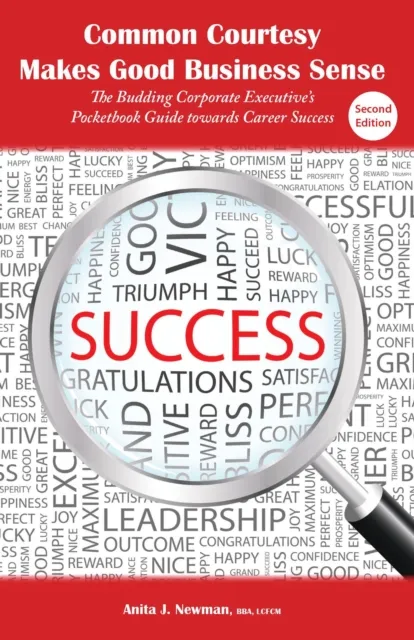 Common Courtesy Makes Good Business Sense: The Budding Executive's Pocketbook Guide towards Career Success