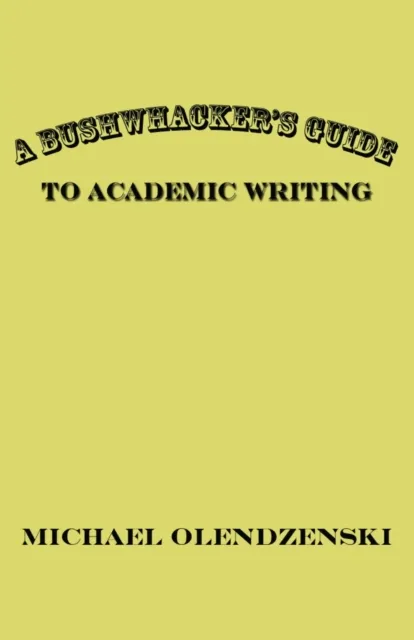 Bushwhacker's Guide to Academic Writing