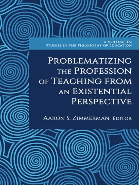 Problematizing the Profession of Teaching From an Existential Perspective