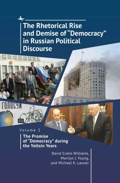 Rhetorical Rise and Demise of "Democracy" in Russian Political Discourse, Volume 2