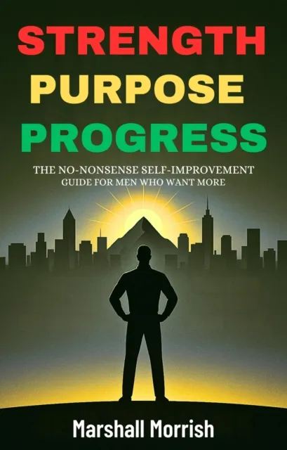 Strength Purpose Progress: Self-Improvement Guide for Men