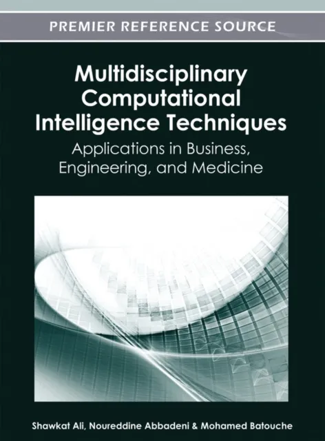 Multidisciplinary Computational Intelligence Techniques: Applications in Business, Engineering, and Medicine