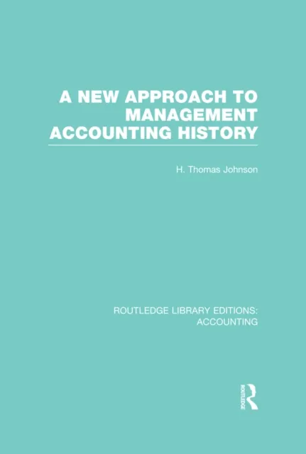 New Approach to Management Accounting History (RLE Accounting)