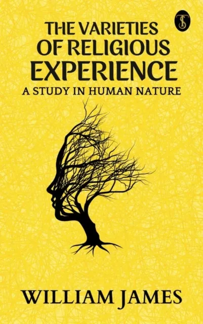 Varieties of Religious Experience: A Study in Human Nature