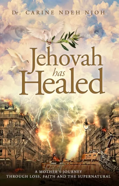 Jehovah Has Healed:A Mother's Journey Through Loss, Faith, and the Supernatural