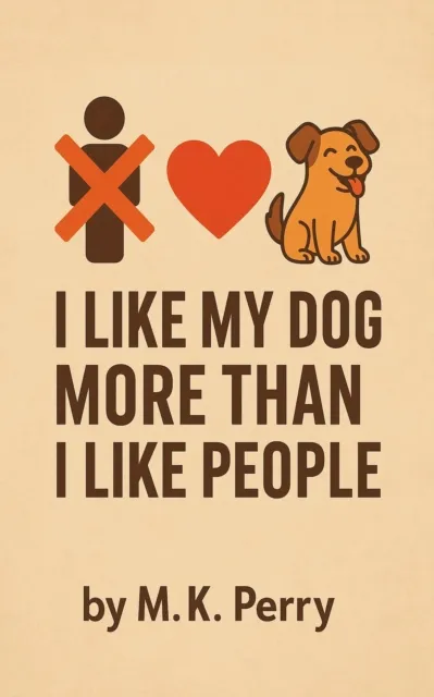I Like My Dog More Than I Like People
