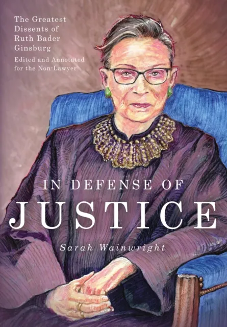 In Defense of Justice: The Greatest Dissents of Ruth Bader Ginsburg